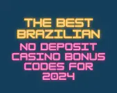 The Best Brazilian No Deposit Casino Bonus Codes for 2024 