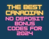The Best Canadian No Deposit Bonus Codes for 2024 