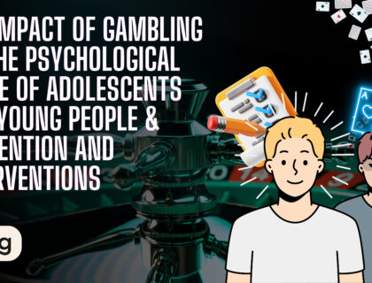 The Impact Of Gambling On The Psychological State Of Adolescents And Young People Prevention And Interventions 